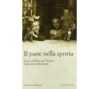 Il pane nella sporta. Una bambina nel Veneto degli anni Quaranta