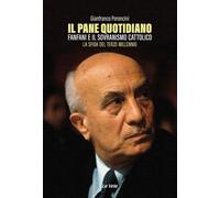 Il pane quotidiano. Fanfani e il sovranismo cattolico. La sfida del terzo millen