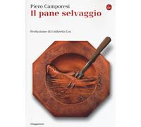 Il pane selvaggio - Camporesi Piero