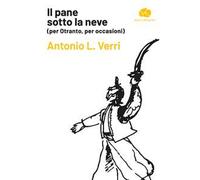 Il pane sotto la neve (per Otranto, per occasioni)