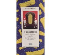 Il panettone. Storia, leggende, segreti e fortune di un protagonista del Natale