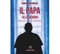Il papa alla sbarra. Processo a papa Francesco