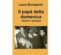 Il papà della domenica. Giochi e assenze