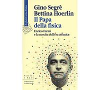 Il papa della fisica. Enrico Fermi e la nascita dell'era atomica