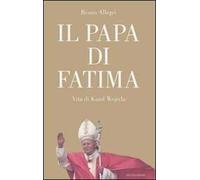 Il papa di Fatima. Vita di Karol Wojtyla