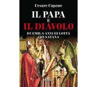 Il papa e il diavolo. Duemila anni di lotta con Satana
