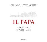 Il papa. Ministero e missione
