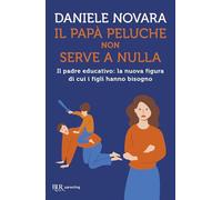 IL PAPA' PELUCHE NON SERVE A NULLA - NOVARA DANIELE - Rizzoli