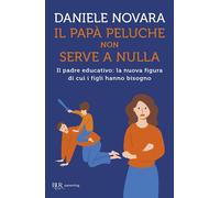 IL PAPA' PELUCHE NON SERVE A NULLA - NOVARA DANIELE - Rizzoli