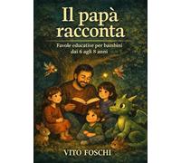Il papà racconta: Favole per piccini e non più piccini