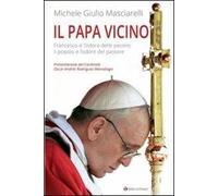 Il Papa vicino. Francesco e l'odore delle pecore, il popolo e l'odore del pastore