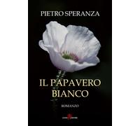Il papavero bianco - Speranza Pietro