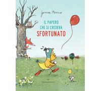Il papero che si credeva sfortunato. Ediz. a colori