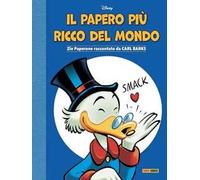 Il papero più ricco del mondo. Zio Paperone raccontato da Carl Barks
