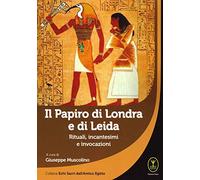 Il papiro di Londra e di Leida. Rituali, incantesimi e invocazioni - Musco...