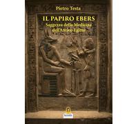 Il papiro Ebers. Saggezza delle medicina dell'antico Egitto