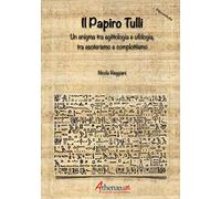 Papiro Tulli. Un Enigma Tra Egittologia E Ufologia, Tra Esoterismo E Complottism