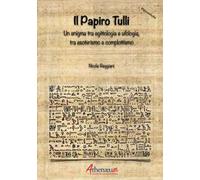Il papiro Tulli. Un enigma tra egittologia e ufologia, tra esoterismo e complottismo