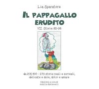 Il pappagallo erudito VII. Storie 85-98 da km 800-279 storie reali e surreali, d