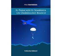 Il paracadute sembrava un ombrellino bianco - 2014 - Volturnia Ed