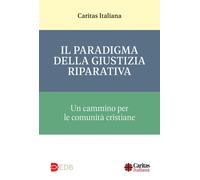 Il paradigma della giustizia riparativa. Un cammino per le comunità cristi...