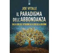 Il paradigma dell'abbondanza. Dalla legge dell'attrazione alla legge della creazione