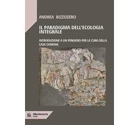 Il paradigma dell'ecologia integrale. Introduzione a un pensiero per la cura della casa comune