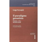 Il paradigma garantista. Filosofia e critica del diritto penale - Ferrajol...