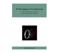 Il paradigma occidentale. Le radici del pensiero scientifico e il destino della civiltà occidentale