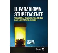 Il paradigma stupefacente. Viaggio nella controcultura italiana dagli anni Setta