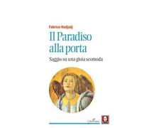 Il paradiso alla porta. Saggio su una gioia scomoda. Nuova ediz.