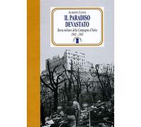 Il paradiso devastato. Storia militare della Campagna d'Italia (1943-1945)
