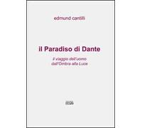 Il Paradiso di Dante. Il viaggio dell'uomo dall'ombra alla luce