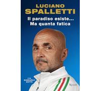 Libri Spalletti Luciano / Giancarlo Dotto - Il Paradiso Esiste... Ma Quanta Fati