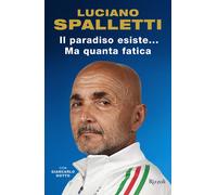 Libri Spalletti Luciano / Giancarlo Dotto - Il Paradiso Esiste... Ma Quanta Fati