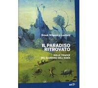Il paradiso ritrovato. Sulle tracce del giardino dell'Eden