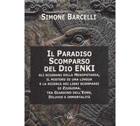 Il Paradiso scomparso del dio Enki. Gli sciamani della Mesopotamia, il mistero di una lingua e la ricerca dei libri scomparsi di Ziusudra. Tra giardino dell’Eden, diluvio e immortalità