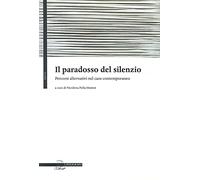 Libri Paradosso Del Silenzio. Percorsi Alternativi Nel Caos Contemporaneo (Il)
