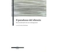 Il paradosso del silenzio. Percorsi alternativi nel caos contemporaneo - P...