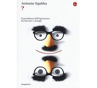 ? Il paradosso dell’ignoranza da Socrate a Google