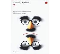 ? Il paradosso dell’ignoranza da Socrate a Google [Paperback] [May 25, 2017] Sgo