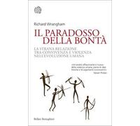 Il paradosso della bontà. La strana relazione tra convivenza e violenza nell'evoluzione umana
