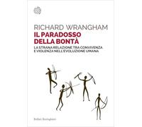 Il paradosso della bontà. La strana relazione tra convivenza e violenza nell'evoluzione umana