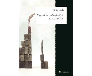 Il paradosso della giustizia. Levinas e Derrida - Dadà Silvia