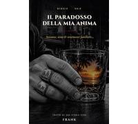 IL PARADOSSO DELLA MIA ANIMA: sostanze,sesso,viaggi & sentimenti familiari