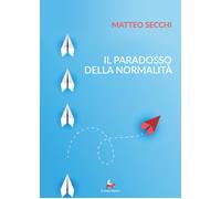 Il paradosso della normalità - Secchi Matteo
