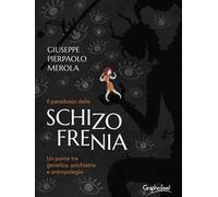 Il paradosso della schizofrenia. Un ponte tra genetica, psichiatria e antropologia