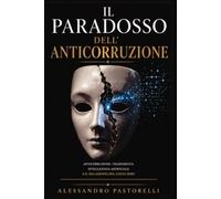 Il paradosso dell'anticorruzione: Anticorruzione, trasparenza, intelligenza artificiale e il fallimento del costo zero