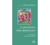 Il paradosso delle beatitudini. La felicità secondo Gesù
