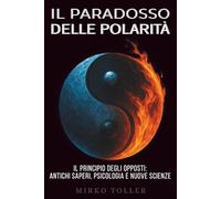 Il paradosso delle polarità: Antichi saperi, psicologia e nuove scienze